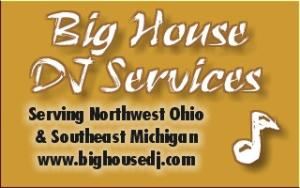 Big House DJ Service, Perrysburg — Toledo, Perrysburg, Sylvania, Maumee, Whitehouse, Grand Rapids, Swanton, Oregon, Walbridge, Delta, Bowling Green, Wauseon, Waterville, Northwood, Nazareth Hall
