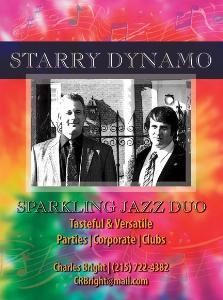 Starry Dynamo is the smooth, swinging lineup of Charles Bright (Keyboard/Vocals) and Tom Perri (Drums), seasoned veterans of the East Coast jazz scene. They've performed at countless private parties, club dates and corporate events in the Tri-State Area since the formation of Starry Dynamo in 2003.