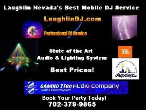 GZ Entertainment, Laughlin — We are the Tri-State Area’s Premier DJ Service covering Laughlin Nevada,Kingman Arizona, Bullhead City Arizona,Lake Havasu City Arizona, Las Vegas, Henderson, Green Valley & Needles California. We offer a State of the Art Sound and Light Show. Over 15 Years of Experience as a Professional DJ, Sound Engineer & Broadcast Engineer. We specialize in Weddings, Corporate Events, Private Parties. No hidden costs. One Price that cannot be beat. What ever your budget. We will beat any other price! WE also offer Karaoke as a party favor with over 800 songs. Our music library is over 4000 songs strong. Standards, Top 40, Country, Hip Hop, Techno, Disco, Oldies. We will find your favorite song prior to your event guaranteed. We love to help you plan your next event. Call Today or visit our web site for all the details. Check out our "Spring Special"!!!!! 702-379-9865 Dates are going fast. BOOK TODAY! www.Laughlindj.com