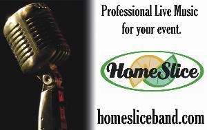A High-Energy, Professional, Nine-piece Vocal and Horn Band!

The Homeslice Band enthusiastic and animated performances captivate and entertain a wide variety of audiences. Homeslice Band has it all, from funk to soul, jazz to rock, jump swing to ballads, old school to modern originals and covers for all ages. Every song is danceable and guarantees a good time!

From intimate private performances to high-energy public concerts, Homeslice's audience interaction is always a highlight - you'll be singing, dancing and laughing right along! These band members have participated in many national and regional performances and programs, with a myriad of national and globally recognized musicians.


For private event buyers, HomeSlice Band provides professional sound as needed, consisting of state-of-the-art equipment along with the band’s professional sound people running the controls. Your party, event, or club will be a hit with the HomeSlice Band...fresh, funky and fun for all!