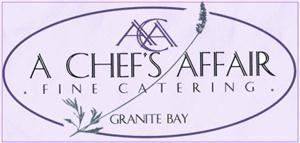 A Chef's Affair, Fine Catering, Granite Bay