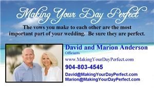 Making Your Day Perfect, Jacksonville — We are David and Marion Anderson and our goal is to help you have the best day of your life.  From performing the ceremony to helping you pull off a perfect wedding day.