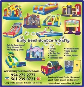 Busybeesbounce.com, Pompano Beach — For the best quality at the best price, call us at 
954275 2777 561 239 0721 or 305 763 5878!! We carry bounce houses, water slides, rock walls, clowns, characters,linens, tables,tents, chairs, dunk tanks and more! Serving South Florida!