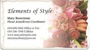 Elements of Style Florist, La Mesa — Elements Of Style
Floral Artist / Event Coordinator
Flowers for any size event. I can design and work productively and beautifully in any budget. I love to serve, guide, and help all my clients. I am creative, fun, and hard working! I am also hungry to build my business in 2010! So, I'd love to work side by side with you and help to make your vision come true!
Warmest Regards, Mary Bowerman
