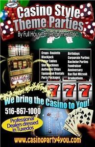 Casino Parties By Full House Entertainment Inc, Valley Stream — Casino by Full House is a casino theme party and gamming rental service company that brings a Vegas theme Casino style directly to your home, for your fundraiser, Poker tournament,vegas nights, casino birthday event, corporate event. Our casino professional dealers encourage fun at your casino parties. Our packages includes casino grade equipment Crap, Roulette, Blackjack, Poker, Slots , Giant Casino Props and finally spice up your casino theme party with our beautiful casino Cigar Girls.We service the entire state of New York (NY) Connecticut (CT), New Jersey (NJ) Pennsylvania.Don't gamble on your casino event. Choose a sure winner by choosing "A true casino theme party" by Casino Parties by Full House. Call our Main casino office 516-867-1000