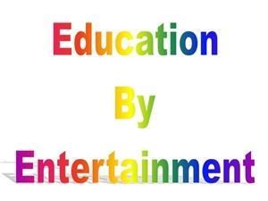 Education by Entertainment