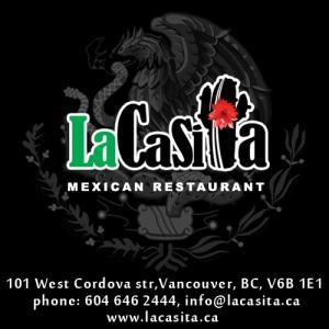 La Casita Gastown, Vancouver — La Casita Gastown
Mexican Food Restaurant
101 West Cordova str, V6B 1E1
Vancouver, BC, CANADA
Phone: 604 646 2444
Email: info@lacasita.ca