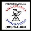 Villablanca Photo & Video Production, San Jose — VILLABLANCA PHOTO VIDEO (A.K.A. FOTOVILLABLANCA.COM)
PHOTO AND VIDEO PRODUCTIONS FOR : WEDDING,QUINCEANERA, GRADUATIONS, CHRISTENING, BAPTISM, COTILLON, BIRTHDAYS, ANNIVERSARIES AND ANY OTHER SOCIAL EVENTS .
HD VIDEO SERVICE,TRANSFER,SLIDESHOW,NON-LINEAR EDITING AND CUSTOM DIGITAL ALBUMS AVAILABLE.
Hector VILLABLANCA: fotovillablanca@yahoo.com  OR
TEL.1(408) 254-4323